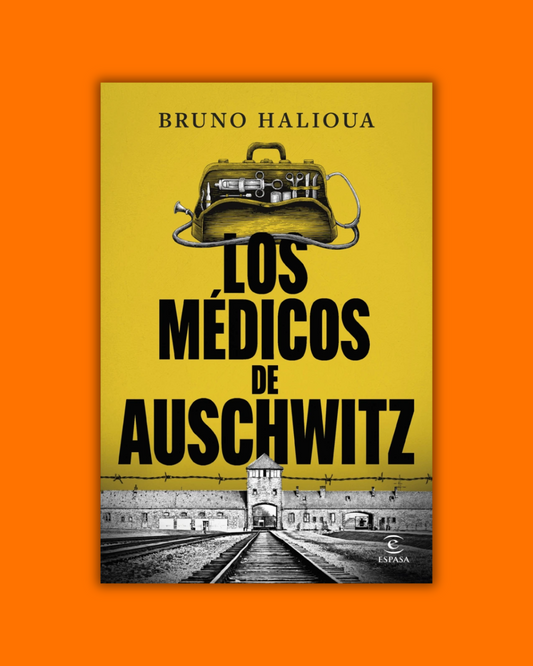 Los médicos de Auschwitz - Bruno Halioua