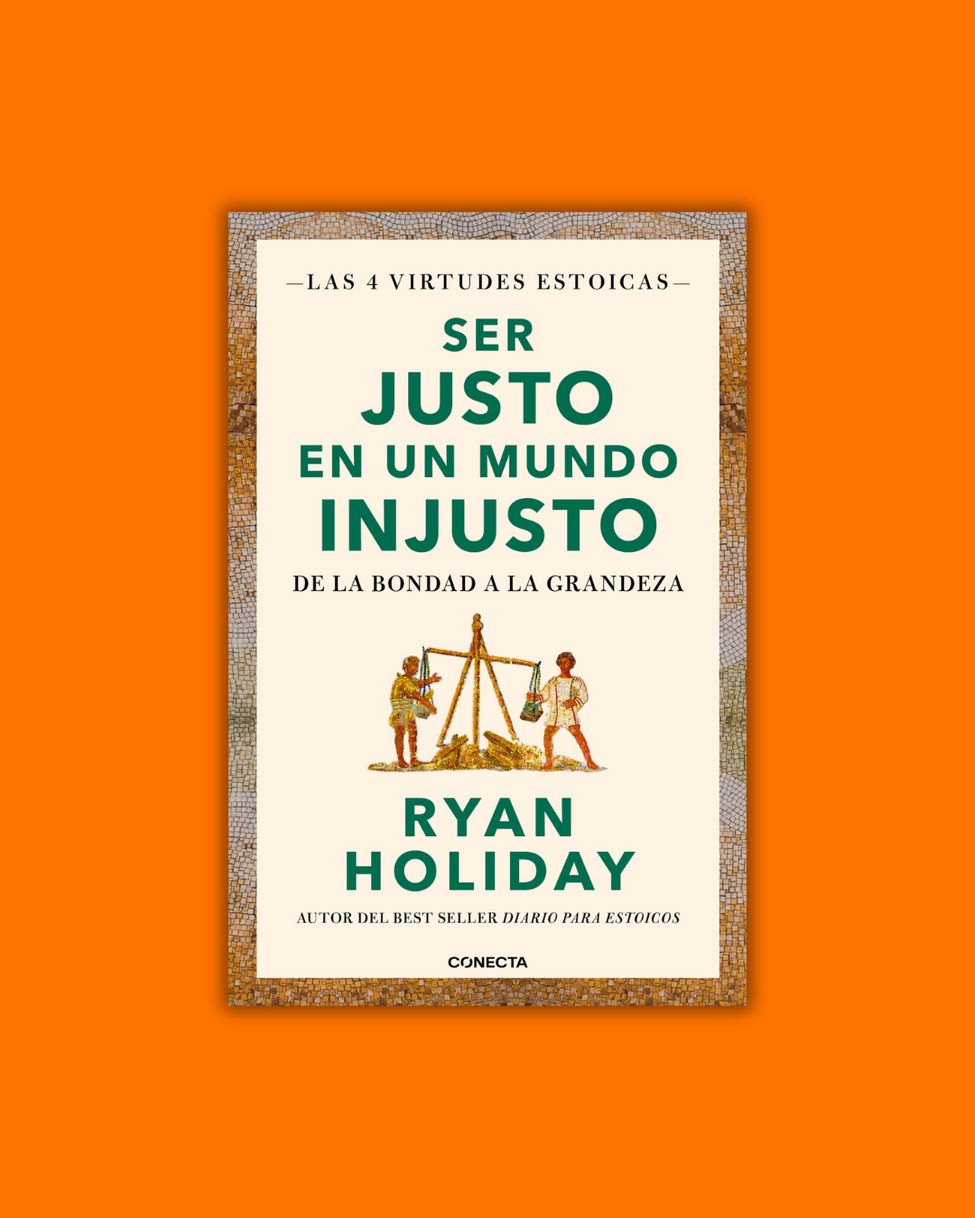 Ser justo en un mundo injusto - Ryan Holiday