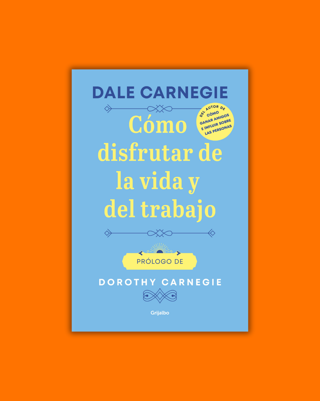 Cómo disfrutar de la vida y el trabajo - Dale Carnegie