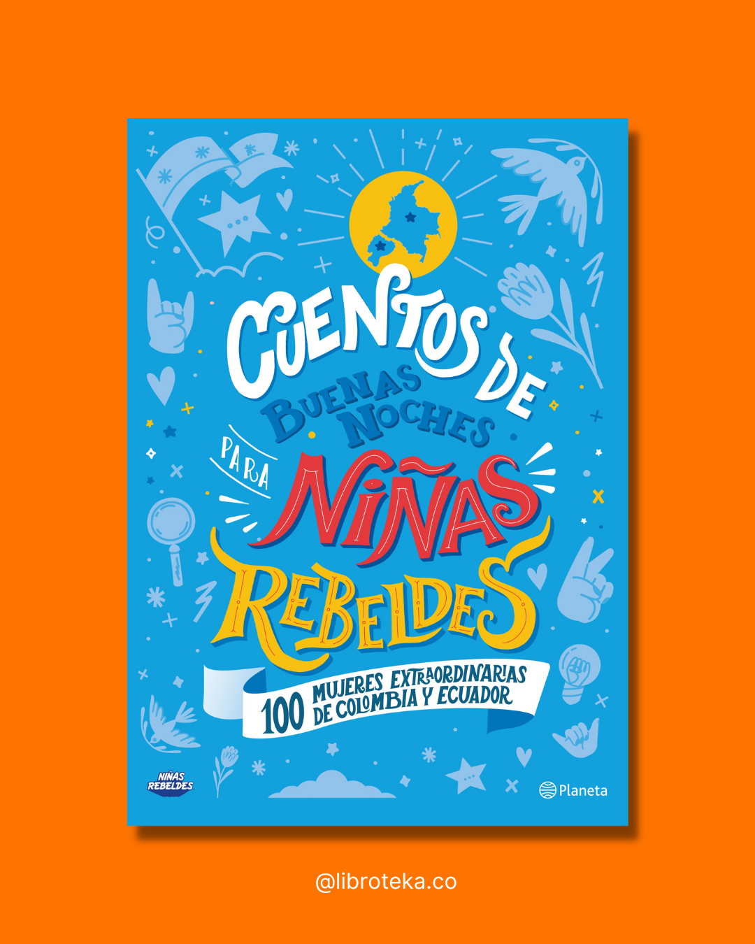 Cuentos de buenas noches para niñas rebeldes 4. 100 mujeres extraordinarias de Colombia y Ecuador - Niñas Rebeldes