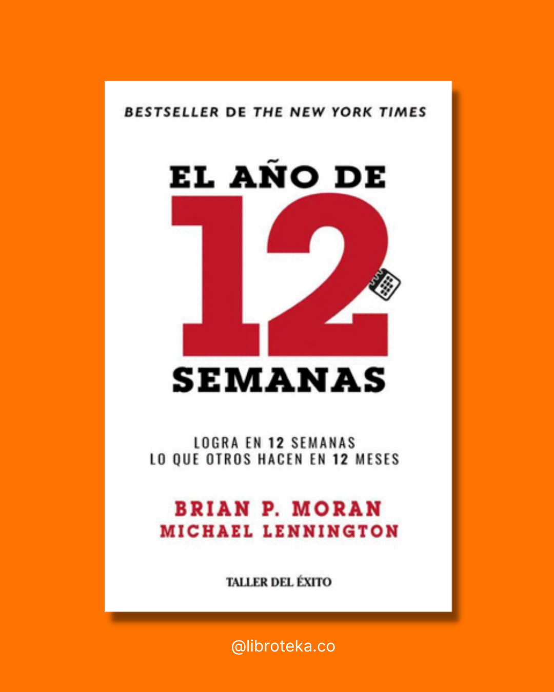 El año de 12 semanas - Brian P. Moran / Michael Lennintong