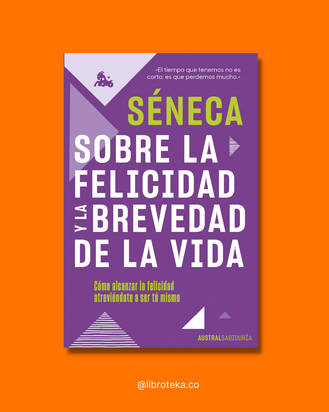 Sobre la felicidad y la brevedad - Séneca