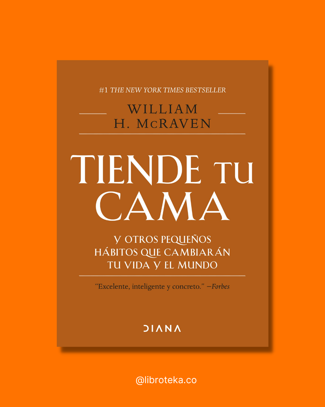 Tiende tu cama y otros pequeños hábitos que cambiarán tu vida y el mundo - William H. McRaven