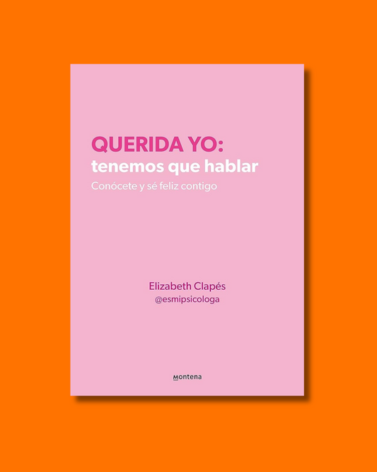 Querida yo: tenemos que hablar - Elizabeth Clapés (@esmipsicologa)