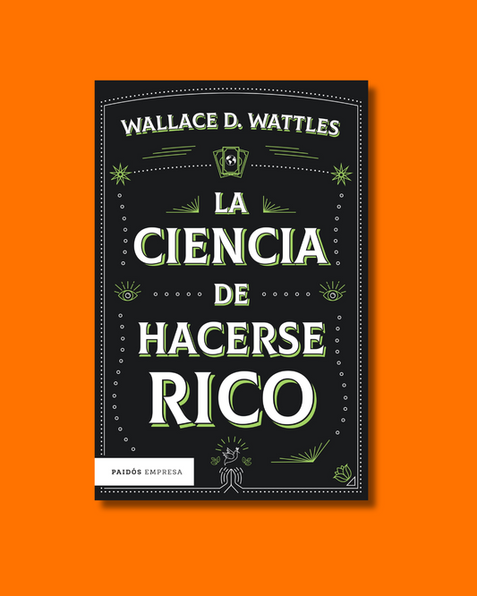 La ciencia de hacerse rico - Wallace D. Wattles