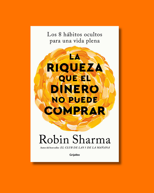 La riqueza que el dinero no puede comprar - Robin Sharma