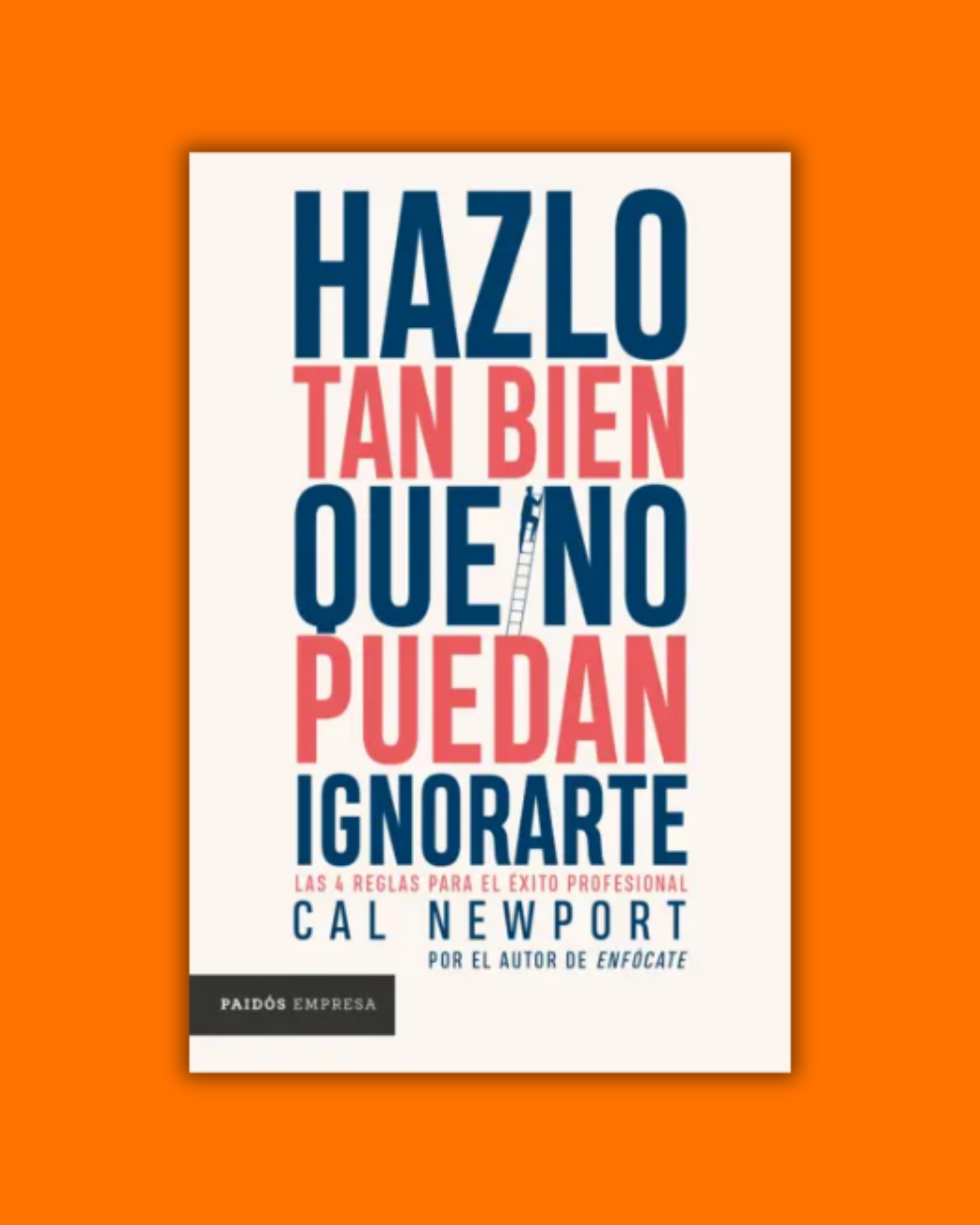 Hazlo tan bien que no puedan ignorarte - Cal Newport
