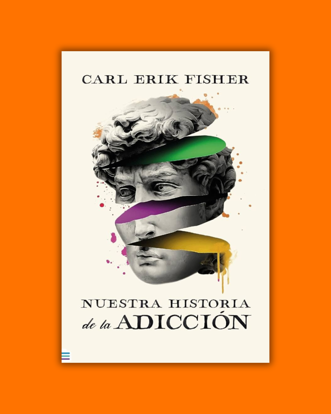 Nuestra Historia de la Adicción - Carl Erik Fisher