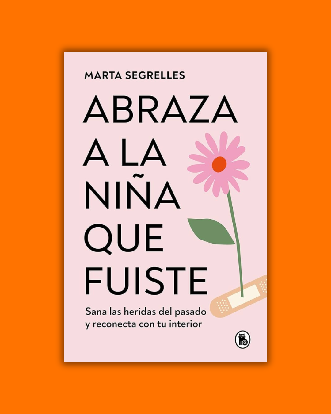 Abraza a la niña que fuiste - Marta Segrelles