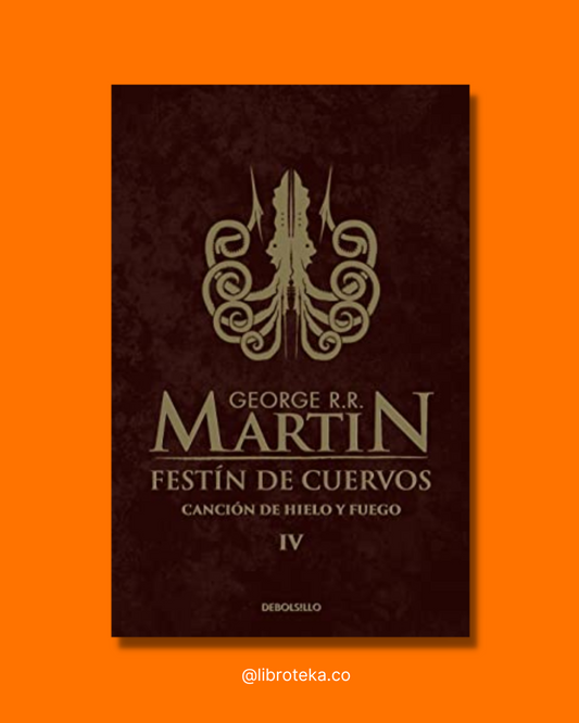 Canción de hielo y fuego IV: Festín de cuervos - George R.R. Martin