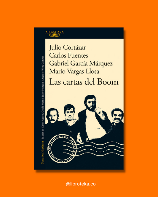 Las cartas del Boom  - Gabriel García Márquez/Julio Cortázar/Carlos Fuentes/Mario Vargas Llosa