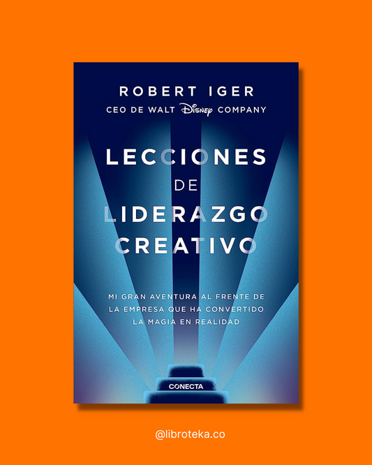 Lecciones de liderazgo creativo - Robert A. Iger