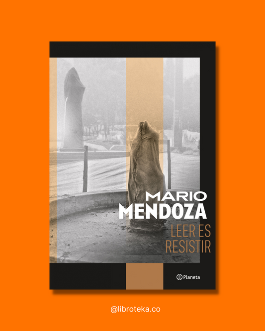Leer es resistir (Reedición actualizada)- Mario Mendoza