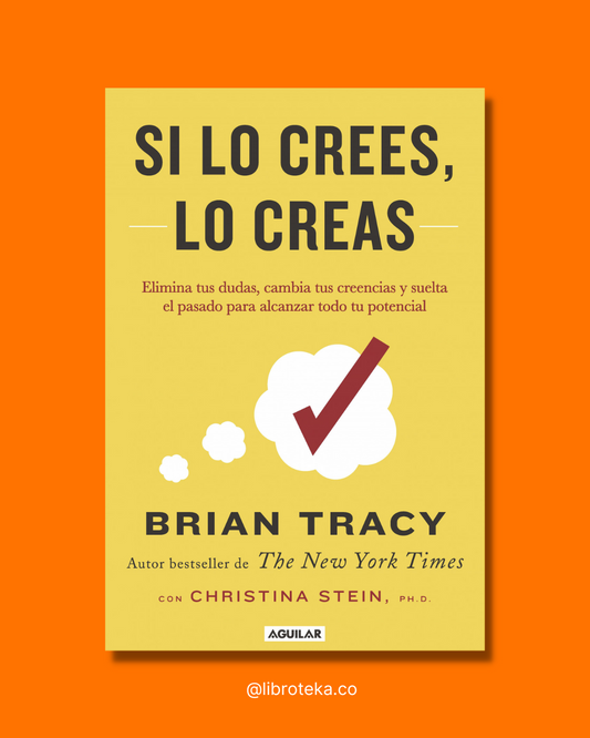 Si lo crees, lo creas - Brian Tracy
