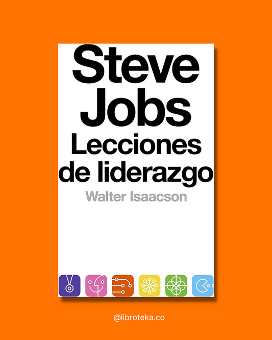 Steve Jobs. Lecciones de liderazgo - Walter Isaacson